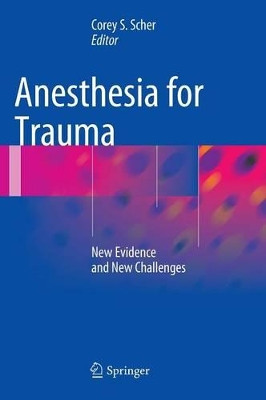 Anesthesia for Trauma: New Evidence and New Challenges by Corey S. Scher 9781493909087