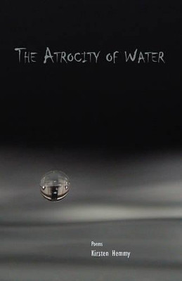 The Atrocity of Water by Kirsten Hemmy 9781935708124