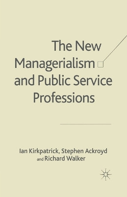 The New Managerialism and Public Service Professions: Change in Health, Social Services and Housing by Ian Kirkpatrick 9781349409440