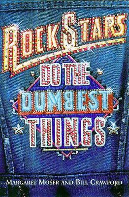 Rock Stars Do the Dumbest Things by Margaret Moser 9781580630238