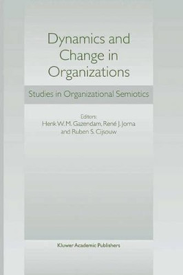Dynamics and Change in Organizations: Studies in Organizational Semiotics by H.W. Gazendam 9781402014772