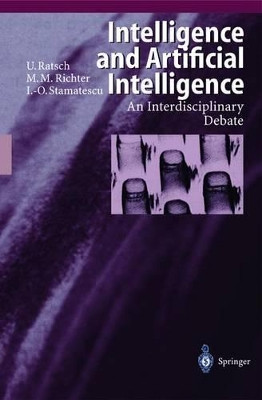 Intelligence and Artificial Intelligence: An Interdisciplinary Debate by Ulrich Ratsch 9783540637806