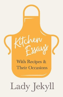 Kitchen Essays - With Recipes and Their Occasions by Lady Jekyll 9781528711043