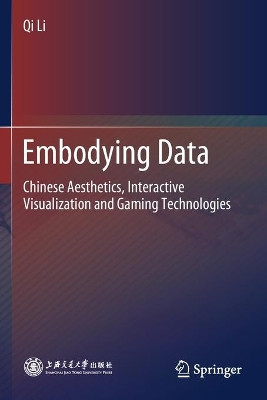 Embodying Data: Chinese Aesthetics, Interactive Visualization and Gaming Technologies by Qi Li 9789811550713