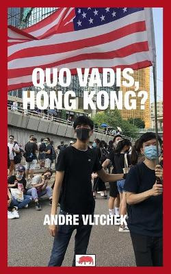 Quo Vadis, Hong Kong? by Andre Vltchek 9789811811272