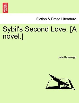 Sybil's Second Love. [A Novel.] by Julia Kavanagh 9781241361419