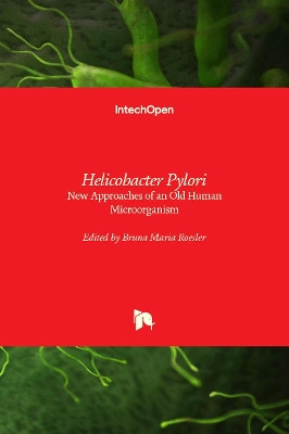 Helicobacter Pylori: New Approaches of an Old Human Microorganism by Bruna Maria Roesler 9781838811464