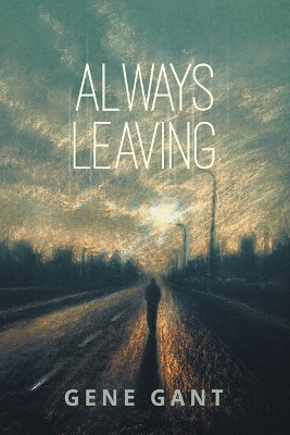 Always Leaving by Gene Gant 9781632165879