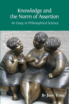 Knowledge and the Norm of Assertion: An Essay in Philosophical Science by John Turri 9781783741830