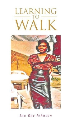 Learning to Walk by Ina Rae Johnson 9781642996029