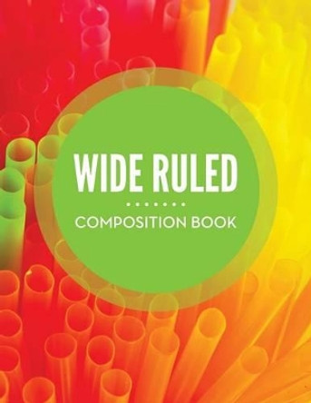 Wide Ruled Composition Book by Speedy Publishing LLC 9781681457512