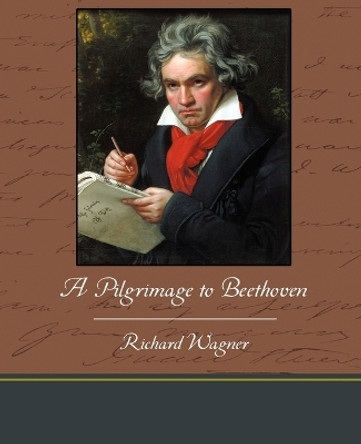 A Pilgrimage to Beethoven by Richard Wagner 9781438534558