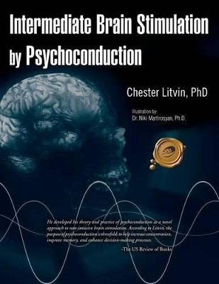 Intermediate Brain Stimulation by Psychoconduction by Chester Litvin Phd 9781466900967