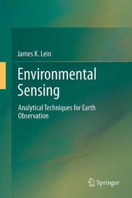 Environmental Sensing: Analytical Techniques for Earth Observation by James K. Lein 9781493901715
