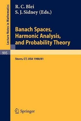 Banach Spaces, Harmonic Analysis, and Probability Theory: Proceedings of the Special Year in Analysis, held at the University of Connecticut 1980-1981 by R.C. Blei 9783540123149