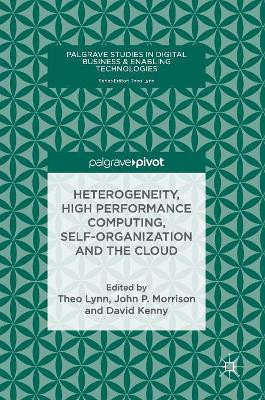 Heterogeneity, High Performance Computing, Self-Organization and the Cloud by Theo Lynn 9783319760377