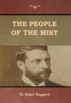 The People of the Mist by Sir H Rider Haggard 9781618955999