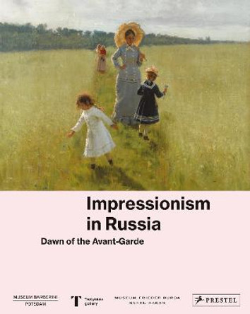 Impressionism in Russia: Dawn of the Avant-Garde by The Museum Barberini