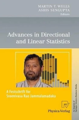 Advances in Directional and Linear Statistics: A Festschrift for Sreenivasa Rao Jammalamadaka by Martin T. Wells 9783790829228