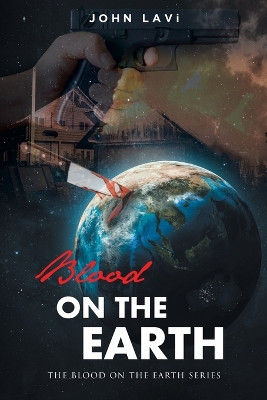 Blood on the Earth by John Lavi 9781638606277