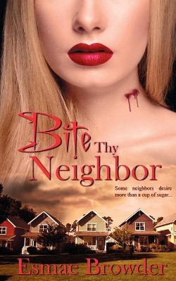 Bite Thy Neighbor by Esmae Browder 9781509215713