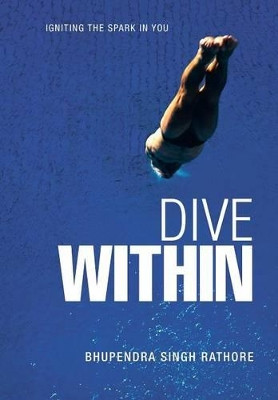Dive Within by BHUPENDRA SINGH RATHORE 9781482811735