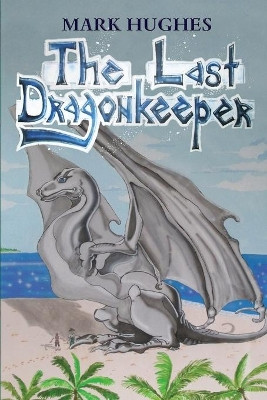 The Last Dragonkeeper by Mark Hughes 9781925739596