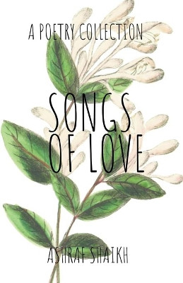 Songs Of Love by Ashraf Shaikh 9781393583806