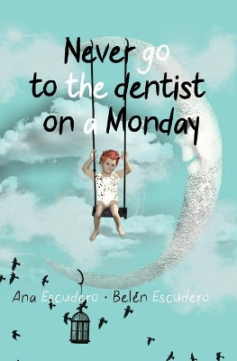 Never Go To The Dentist on a Monday by Belen Escudero 9788893982719