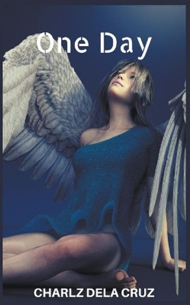 One Day by Charlz Dela Cruz 9781393788102