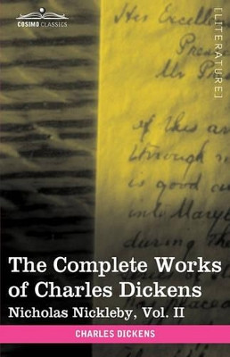 The Complete Works of Charles Dickens (in 30 Volumes, Illustrated): Nicholas Nickleby, Vol. II by Charles Dickens 9781605209937