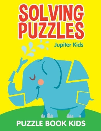 Solving Puzzles: Puzzle Book Kids by Jupiter Kids 9781682603666