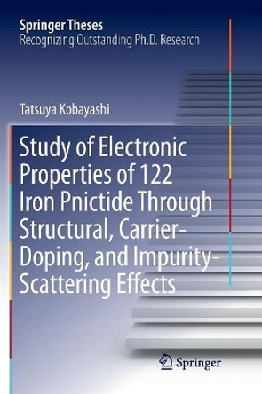 Study of Electronic Properties of 122 Iron Pnictide Through Structural, Carrier-Doping, and Impurity-Scattering Effects by Tatsuya Kobayashi 9789811351495