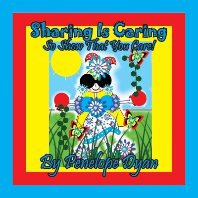 Sharing Is Caring . . . So Show That You Care! by Penelope Dyan 9781614775140