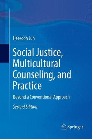 Social Justice, Multicultural Counseling, and Practice: Beyond a Conventional Approach by Heesoon Jun 9783030102173