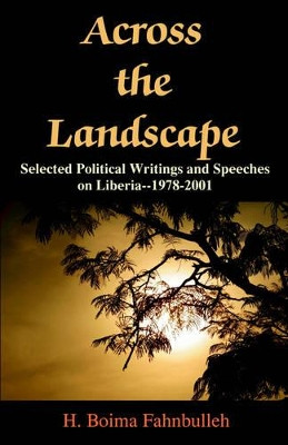Across the Landscape: Selected Political Writings and Speeches on Liberia--1978-2001 by H Boima Fahnbulleh 9781581125443