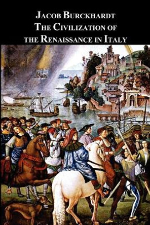 The Civilization of the Renaissance in Italy by Jacob Burckhardt 9781781391006