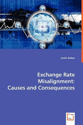 Exchange Rate Misalignment: Causes and Consequences by Justin Dubas 9783836498197