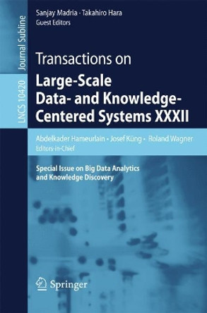 Transactions on Large-Scale Data- and Knowledge-Centered Systems XXXII: Special Issue on Big Data Analytics and Knowledge Discovery by Abdelkader Hameurlain 9783662556078