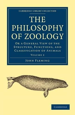 The Philosophy of Zoology: Or a General View of the Structure, Functions, and Classification of Animals by John Fleming 9781108001663