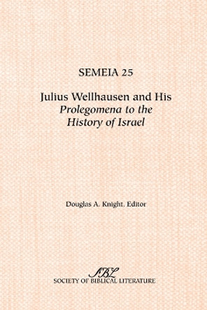 Semeia 25: Julius Wellhausen and His Prolegomena to the History of Israel by Douglas, A. Knight 9781589831421