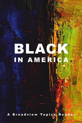 Black in America: A Broadview Topics Reader by Jessica Edwards 9781554814282