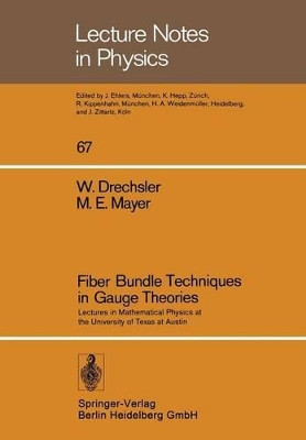 Fiber Bundle Techniques in Gauge Theories: Lectures in Mathematical Physics at the University of Texas at Austin by Wolfgang Drechsler 9783540083504
