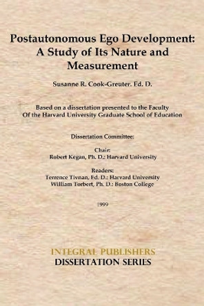 Postautonomous Ego Development: A Study of Its Nature and Measurement by Susanne Cook-Greuter 9781450725156