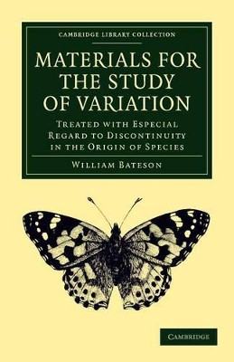 Materials for the Study of Variation: Treated with Especial Regard to Discontinuity in the Origin of Species by William Bateson 9781108053129