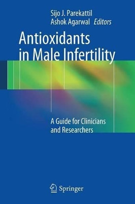 Antioxidants in Male Infertility: A Guide for Clinicians and Researchers by Sijo J. Parekattil 9781461491576