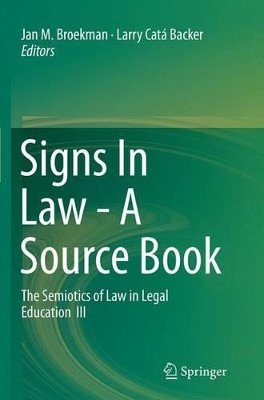 Signs In Law - A Source Book: The Semiotics of Law in Legal Education  III by Jan M. Broekman 9783319343181