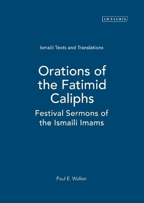 Orations of the Fatimid Caliphs: Festival Sermons of the Ismaili Imams by Paul Walker 9781845119911