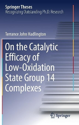 On the Catalytic Efficacy of Low-Oxidation State Group 14 Complexes by Terrance John Hadlington 9783319518060
