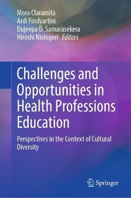 Challenges and Opportunities in Health Professions Education: Perspectives in the Context of Cultural Diversity by Mora Claramita 9789811672316